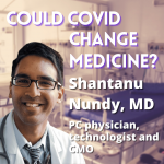 Seizing The Moment: How COVID Could Change Healthcare, Ft. Shantanu Nundy, Md
