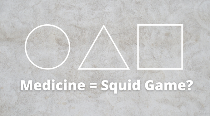 Is Medicine the Squid Game?