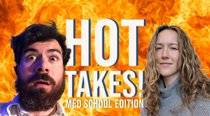 Hot Takes: Med School Edition (Part 1?)